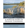 A Popular Flora of Denver, Colorado,