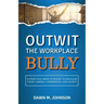 Outwit the Workplace Bully
