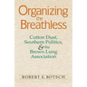 Organizing the Breathless: Cotton Dust, Southern Politics, and the Brown Lung Association