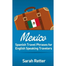 Mexico: Spanish Travel Phrases for English Speaking Travelers: The most useful 1.000 phrases to get around when travelling in México