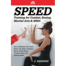 Speed Training for Combat, Boxing, Martial Arts, and Mma: How to Maximize Your Hand Speed, Foot Speed, Punching Speed, Kicking Speed, Wrestling Speed,