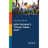 A Study Guide for Julio Cortazar's "House Taken Over"