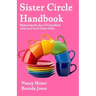 Sister Circle Handbook: Balancing the Joy of Friendship with Your God-GIven Gifts