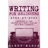 Writing for Beginners: Step-by-Step - 2 Manuscripts in 1 Book - Essential Fiction Writing Skills, Creative Writing and Beginners Writing Tric