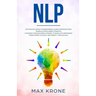 Nlp: Psychology book for beginners! Learn communication, manipulation & inner strength - Changing consciousness, mindset &