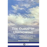 The Cloud of Unknowing: A Book of Contemplation the Which Is Called the Cloud of Unknowing, in the Which a Soul is Oned With God