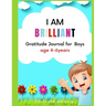 I Am Brilliant: Gratitude Journal for Boys Age 4-6