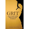 Grit: How to Keep Going When You Want to Give Up