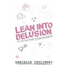 Lean Into Delusion: Free Your Mind Through Trusting Your Intuition