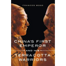China's First Emperor and His Terracotta Warriors