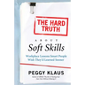 The Hard Truth about Soft Skills: Workplace Lessons Smart People Wish They'd Learned Sooner