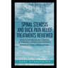 Spinal Stenosis and Back Pain Relief Treatments Reviewed: 36 Pain Relief Procedures, Exercises, Alternatives, Gadgets, and Ointments Reviewed by a Spi
