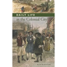 Daily Life in the Colonial City