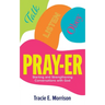 Pray-Er: Talk, Listen, Obey: Starting and Strengthening Conversations with God