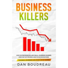 Business Killers: How Entrepreneurs and Small Business Owners Stay Out of Trouble and Focus on Success