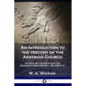 An Introduction to the History of the Assyrian Church: or the Early Christians of the Sassanid Persian Empire, 100-640 A.D.