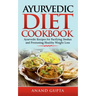 Ayurvedic Diet Cookbook: Ayurvedic Recipes for Pacifying Doshas and Promoting Healthy Weight Loss