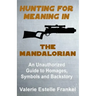 Hunting for Meaning in The Mandalorian: An Unauthorized Guide to Homages, Symbols and Backstory