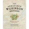 Those Audacious Wilkinson Brothers