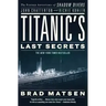 Titanic's Last Secrets: The Further Adventures of Shadow Divers John Chatterton and Richie Kohler