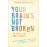 Your Brain's Not Broken for Teens and Young Adults: Strategies for Your Life with ADHD