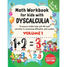 Math Workbook For Kids With Dyscalculia. A resource toolkit book with 100 math activities to overcoming difficulties with numbers. Volume 1. Black & W