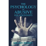 The Psychology of Abusive Relationships: How to Recognize the Signs of a Toxic Relationship, Unmask a Narcissistic Personality, and Regain Control of