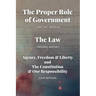 The Proper Role of Government and The Law: Also, A Look at Agency, Freedom & Liberty, and the Constitution & Our Responsibility