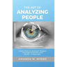 The Art of Analyzing People: Learn How to Analyze People Through Gestures and Body Language