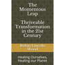 The Momentous Leap - Thriveable Transformation in the 21st Century: : Healing Ourselves, Healing Our Planet