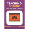 Teaching Coding through Game Creation
