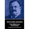Richard Marsh - The Beetle: A Mystery: "Those who hate are kin"