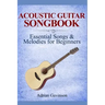 Acoustic Guitar Songbook: Essential Songs & Melodies For Beginners