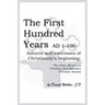 The First Hundred Years AD 1-100: Failures and Successes of Christianity's Beginning: The Jesus Movement, Christian Anti-Semitism, Christian Sexism