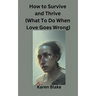 How To Survive and Thrive (What To Do When Love Goes Wrong)