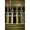 The Puzzle of Unanimity: Consensus on the United States Supreme Court