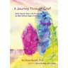 A Journey Through Grief: Gentle, Specific Help to Get You Through the Most Difficult Stages of Grieving