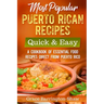 Most Popular Puerto Rican Recipes - Quick & Easy: A Cookbook of Essential Food Recipes Direct from Puerto Rico