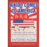 Aikido Comes to America: A Brief History of the Art's American Pioneers and Their Journey to the Present