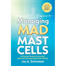 Managing Mad Mast Cells: A Practical Guide to Living with Mast Cell Activation Syndrome (MCAS)
