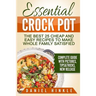 Essential Crock Pot: The Best 25 Cheap and Easy Recipes To Make Whole Family Satisfied