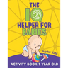 The IQ Helper for Babies: Activity Book 1 Year Old