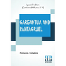 Gargantua And Pantagruel (Complete): Five Books Of The Lives, Heroic Deeds And Sayings Of Gargantua And His Son Pantagruel, Translated Into English By