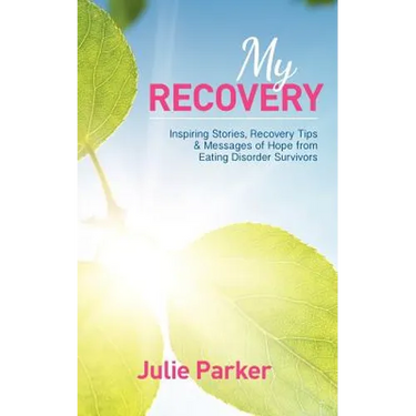 My Recovery: Inspiring Stories, Recovery Tips and Messages of Hope from Eating Disorder Survivors