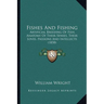 Fishes And Fishing: Artificial Breeding Of Fish, Anatomy Of Their Senses, Their Loves, Passions And Intellects (1858)