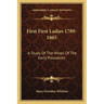 First First Ladies 1789-1865: A Study Of The Wives Of The Early Presidents