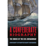 A Confederate Biography: The Cruise of the CSS Shenandoah