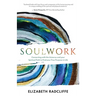 Soulwork: Connecting with the Universe and your Spiritual Path to Find your True Purpose in Life