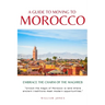 A Guide to Moving to Morocco: Embrace the Charm of the Maghreb