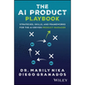 The AI Product Playbook: Strategies, Skills, and Frameworks for the Ai-Driven Product Manager